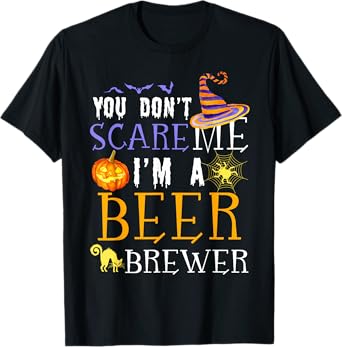 You Don't Scare Beer Brewer Halloween Saying Fun T-Shirt