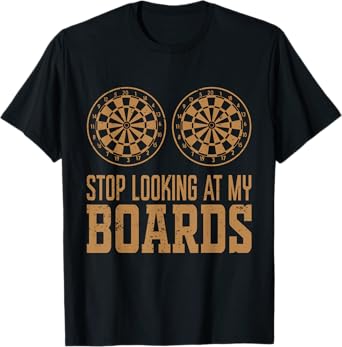 Stop Looking At My Boards Dart Player Dartboard Funny Darts T-Shirt