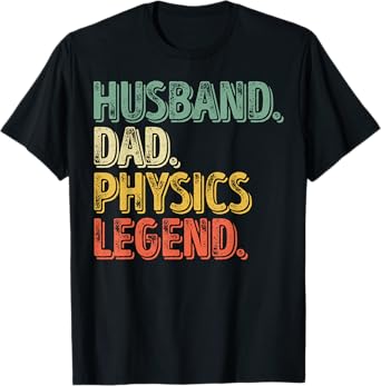Husband Dad Physics Legend Shirt Funny Father's Day Gift T-Shirt