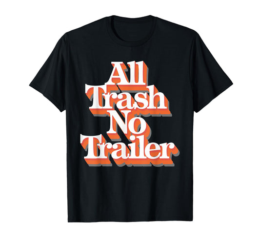 All Trash No Trailer T-Shirt