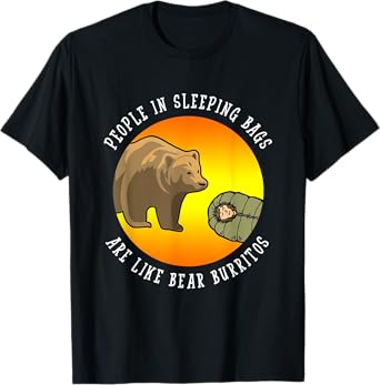 People In Sleeping Bags Are Like Bear Burritos Shirt Gift