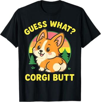 Guess What Corgi Butt T-Shirt