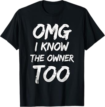 OMG I Know The Owner Too Funny Bartender Quote T-Shirt
