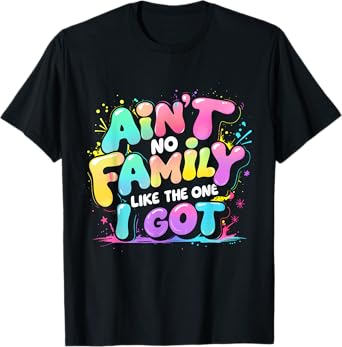 Ain't No Family Like The One I Got Retro Quote Tee T-Shirt