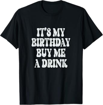 It's My Birthday Buy Me A Drink Funny Drinking Retro T-Shirt