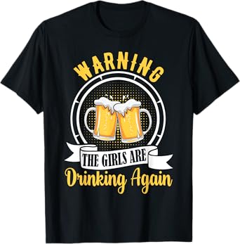 Warning The Girls Are Drinking Again Funny Drunk Women Gift T-Shirt