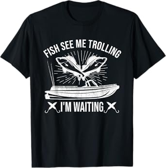 Funny fishing trolling fishermen fish see me trolling sea T-Shirt