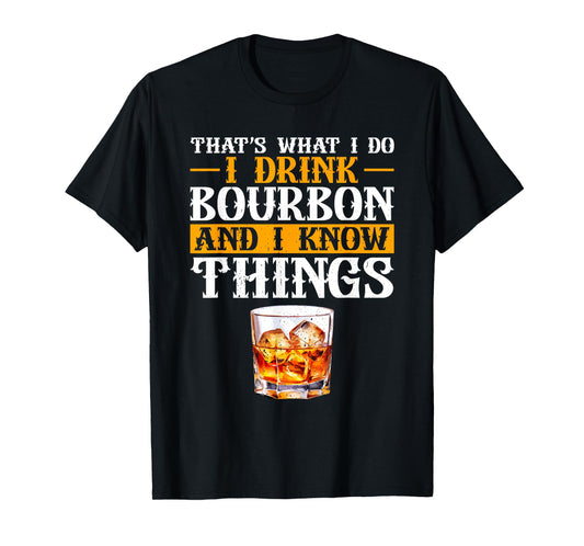 That's What I Do I Drink Bourbon And I Know Things Whiskey T-Shirt
