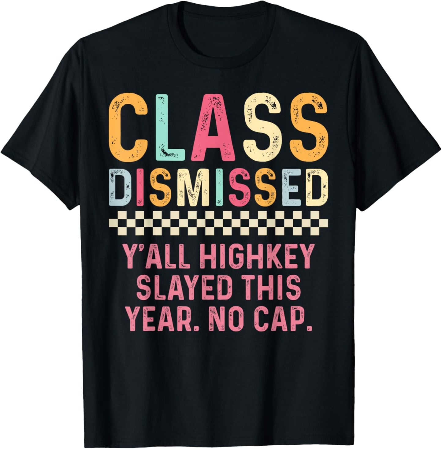 Teacher Class Dismissed Yall Highkey Slayed This Year No Cap T-Shirt