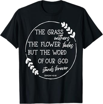 Isaiah 40:8 Flowers Fade God's Word Stands Forever Verse T-Shirt