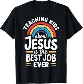 Teaching Kids About Jesus Is The Best Job Ever T-Shirt