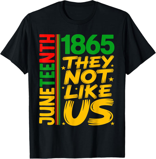They Don't Like Us Juneteenth 1865 Pride Black History tee T-Shirt