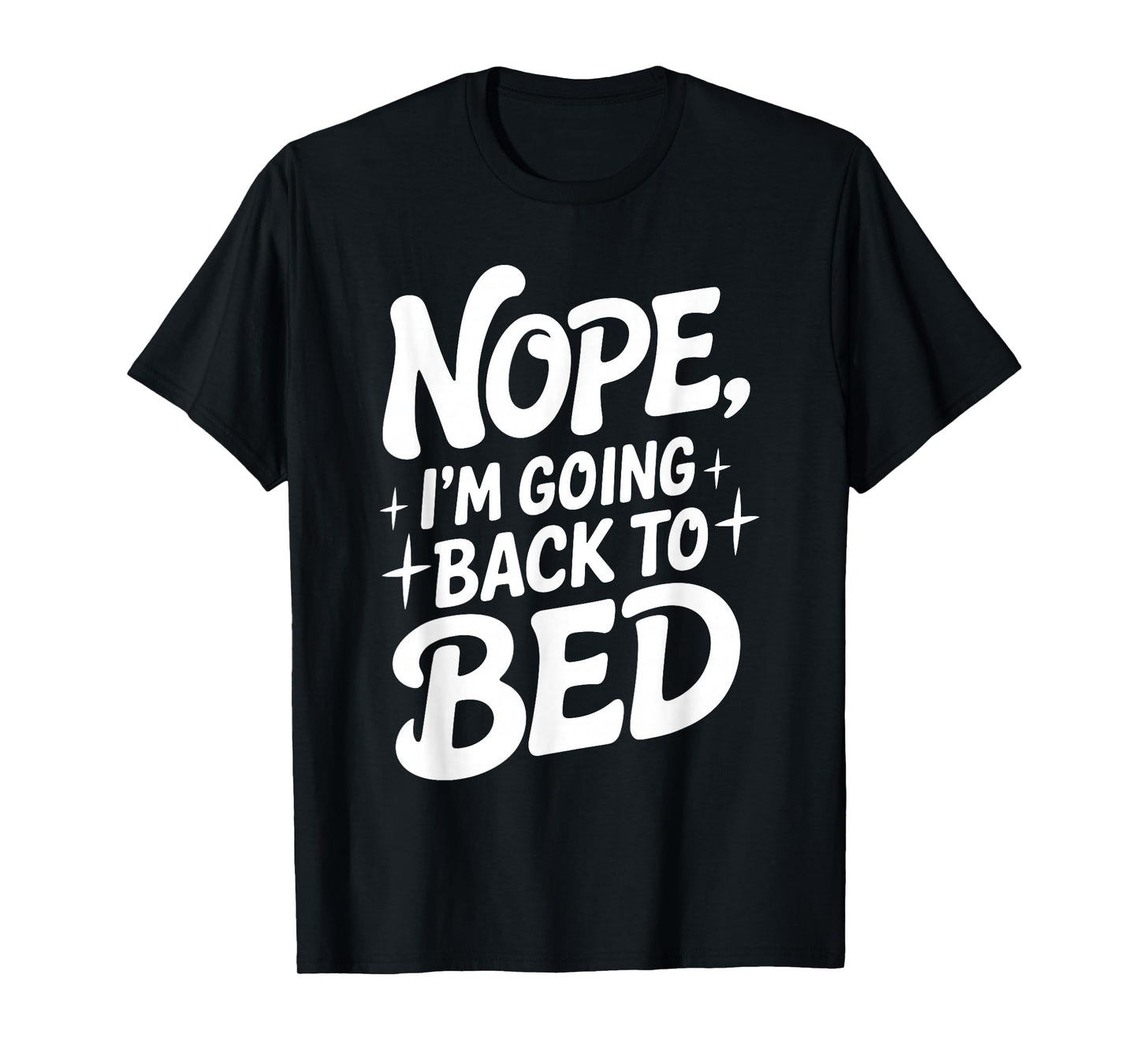 Nope I'm Going Back To Bed Funny Humor Cozy Slumber Nap T-Shirt