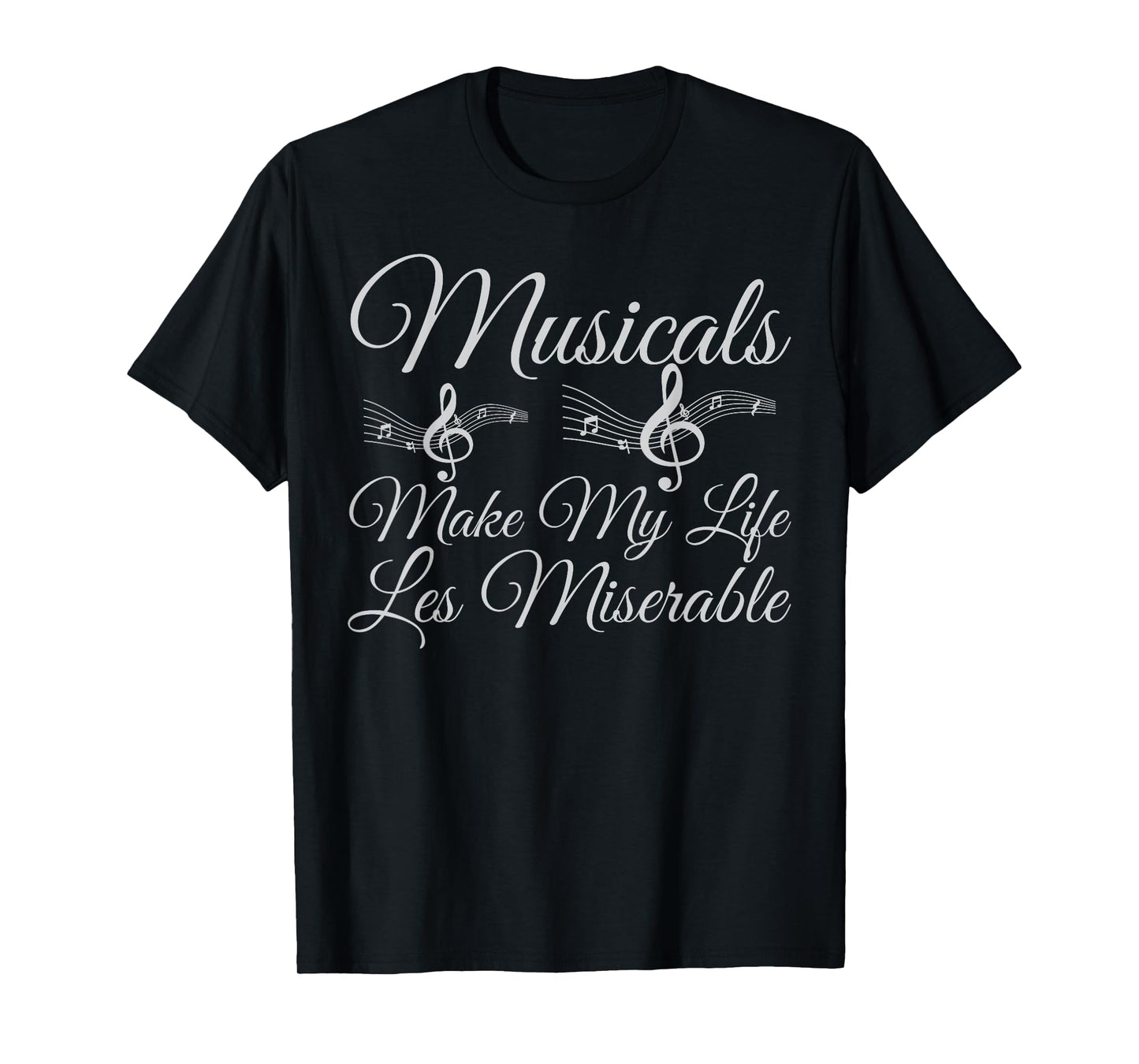 Musicals Make My Life Les Miserable - Funny Musical T-Shirt