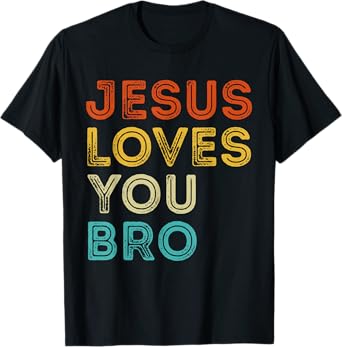 Jesus Loves You Bro Vintage Christian Faith God Religious T-Shirt