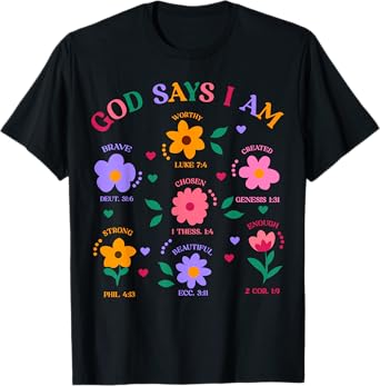 God Says I Am Flowers Cute Flowers Women Girls Kids T-Shirt