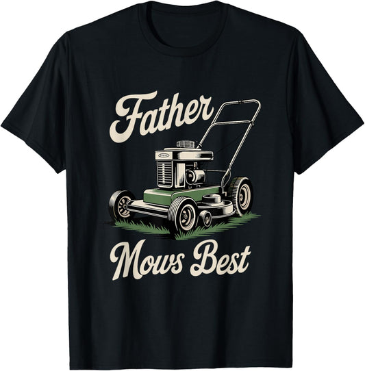 Father Mows Best Shirt – Funny Lawn Mowing Dad Joke T-Shirt