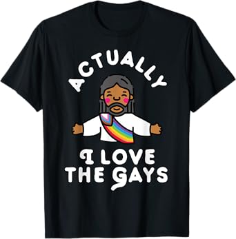 Actually I Love The Gays Jesus T-Shirt