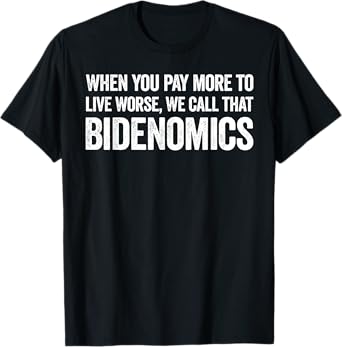 When You Pay More To Live Worse We Call That Bidenomics T-Shirt