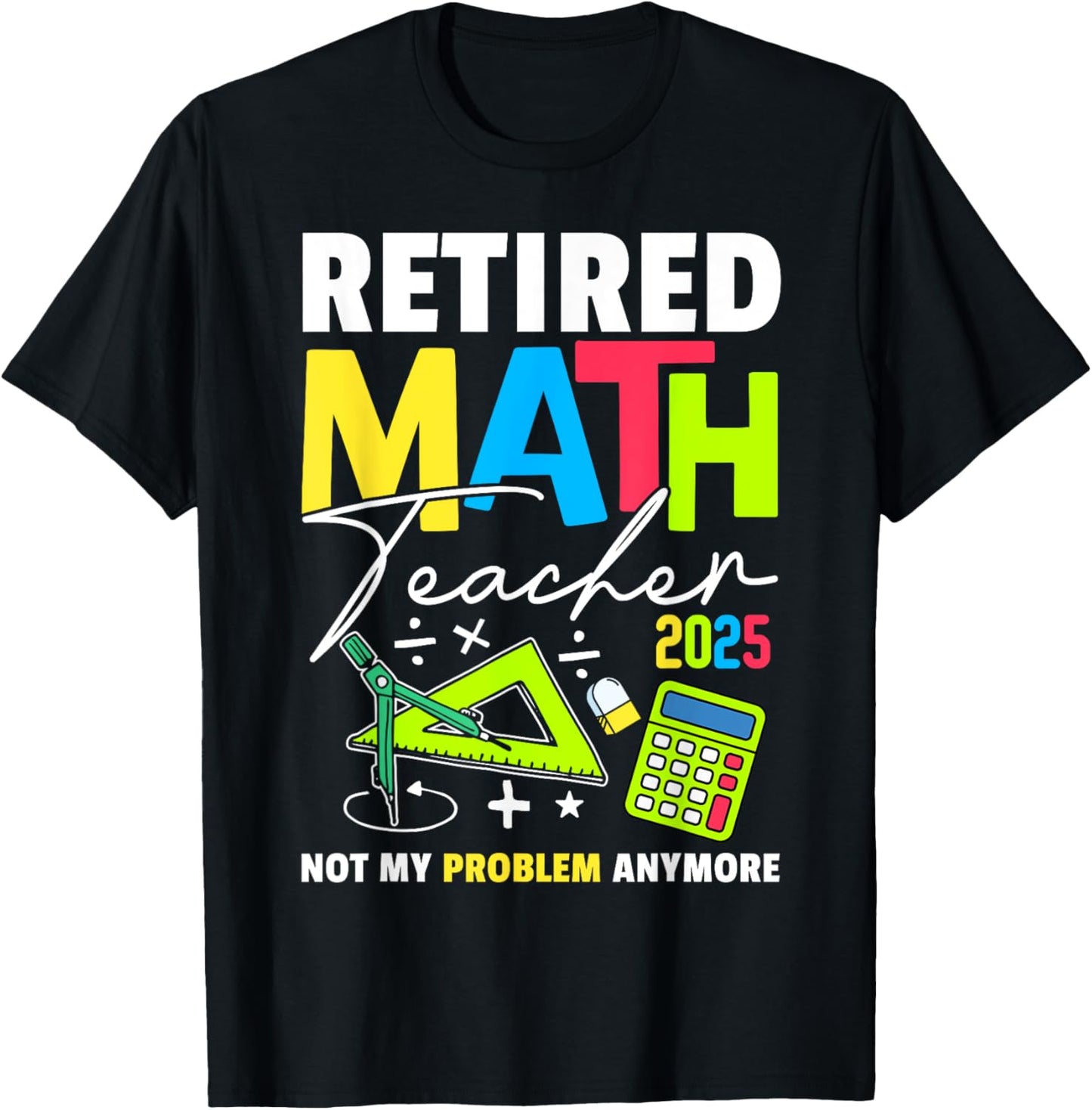 Retired Math Teacher 2025 Funny Maths Teacher Retirement T-Shirt
