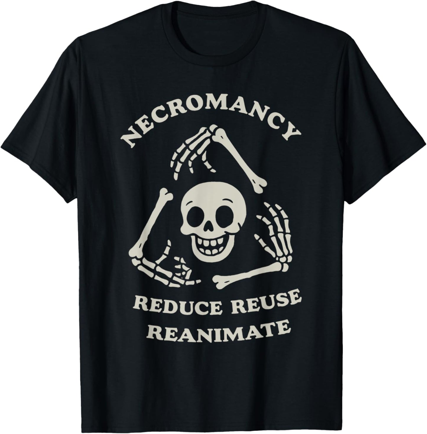 Necromancy Reduce Reuse Reanimate Funny Skeleton T-Shirt
