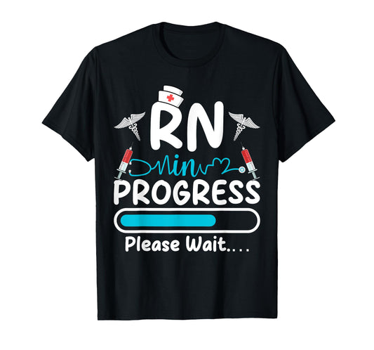 RN In Progress Loading Funny Future Nurse Graduation Lover T-Shirt