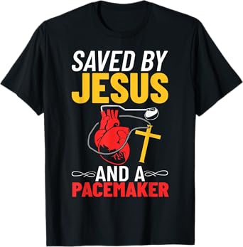 Saved By Jesus And A Pacemaker Heart Disease Awareness T-Shirt