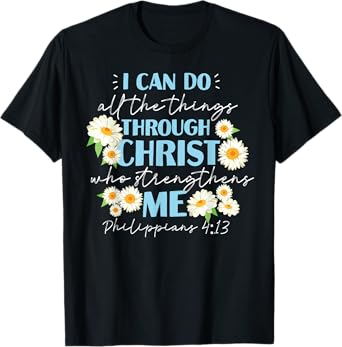 Christian Bible Verse Philippians 4:13 Flower T-Shirt