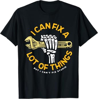 I Can Fix A Lot Of Things But I Can't Fix Stupid Fathers Day T-Shirt