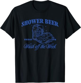 Shower Beer Friday Wash Off The Week T-Shirt