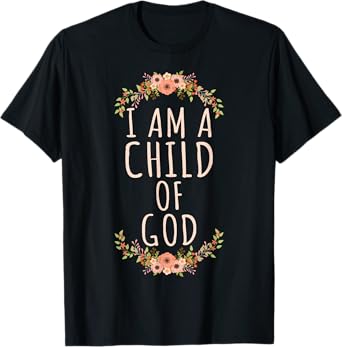 I am a Child of God Christian Bible Verse for Believers T-Shirt