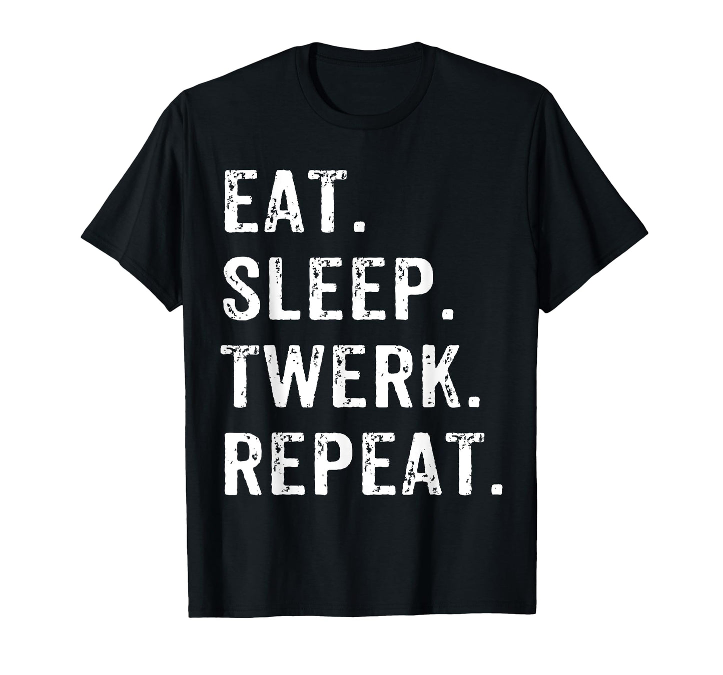 Eat Sleep Twerk Repeat Twerk Queen Twerking T-Shirt
