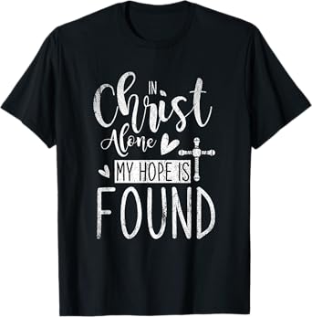 In Christ Alone My Hope Is Found Holy Bible Prayer T-Shirt