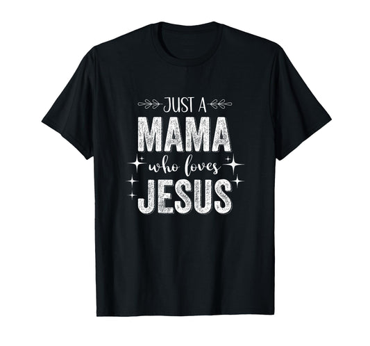 Christian Quote "Just a Mama Who Loves Jesus" T-Shirt