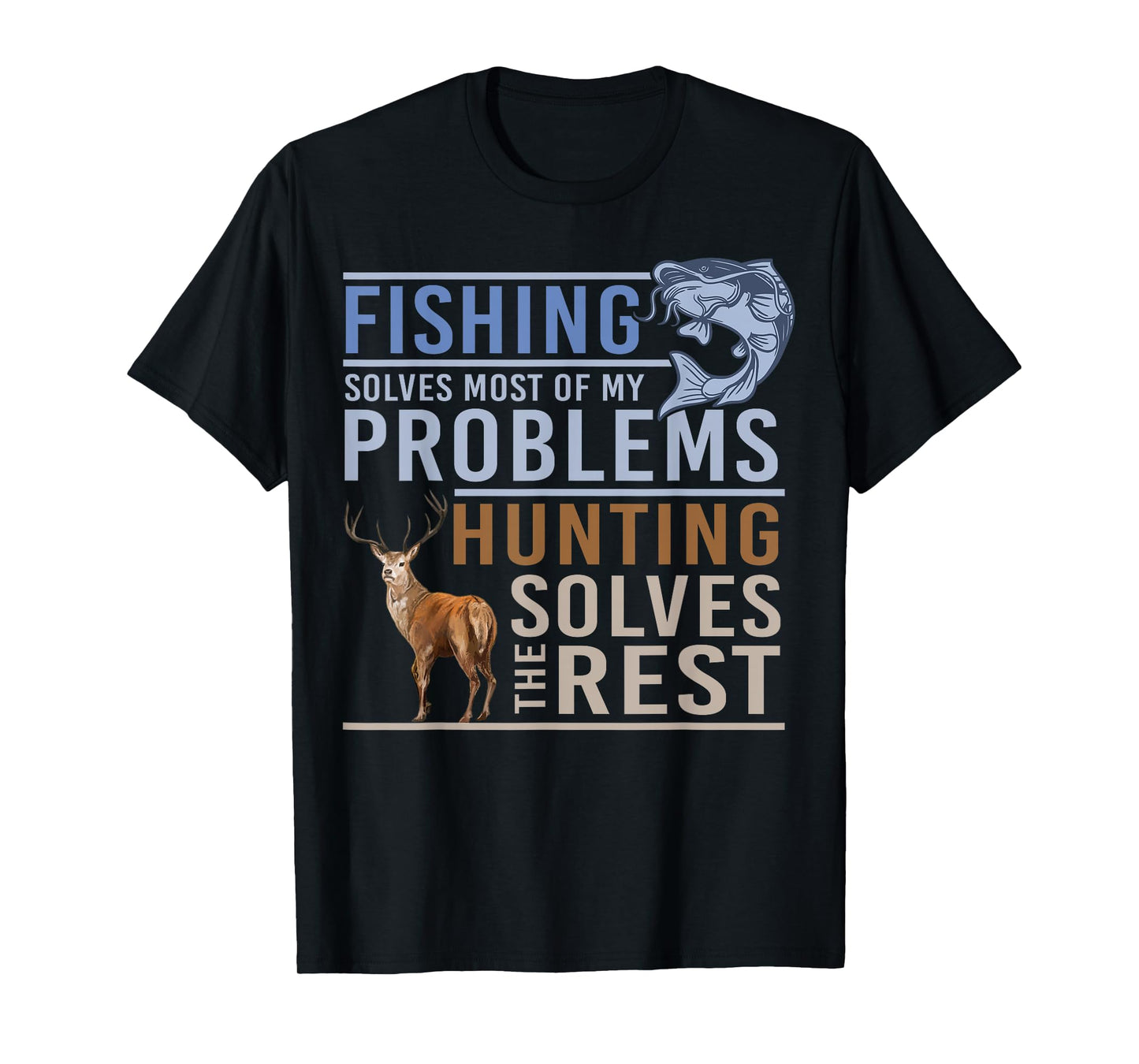 Fishing Solves Most Of My Problems Hunting The Rest T-Shirt