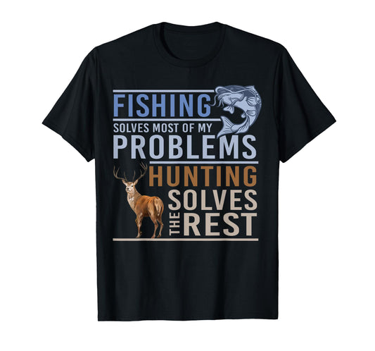 Fishing Solves Most Of My Problems Hunting The Rest T-Shirt