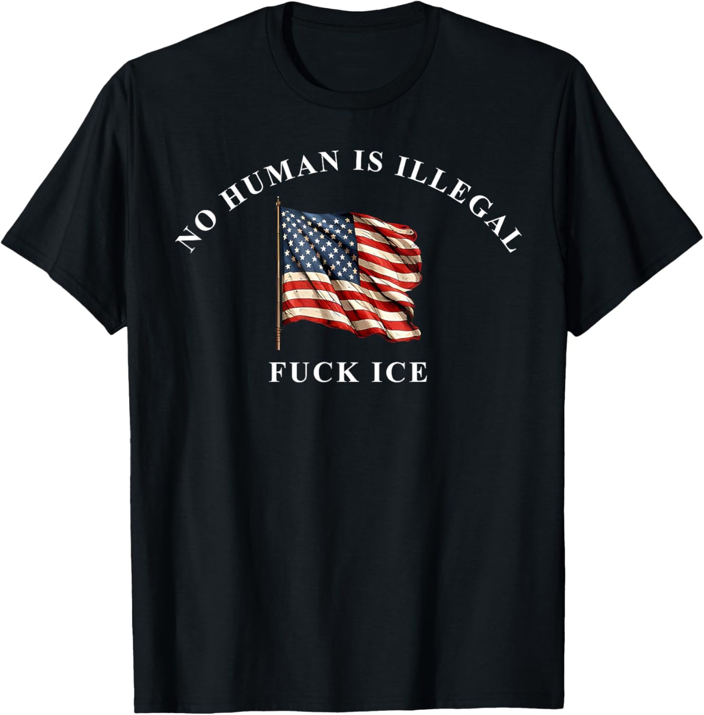 No Human Is Illegal F ck ICE USA Flag Human Rights Justice T-Shirt