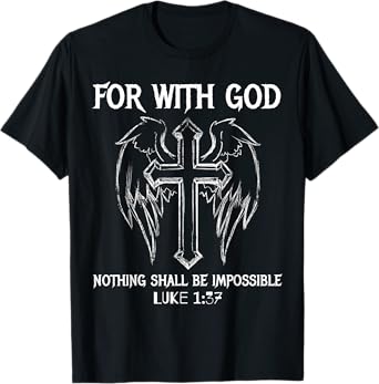 FOR WITH GOD NOTHING SHALL BE IMPOSSIBLE LUKE 1:37 T SHIRT T-Shirt