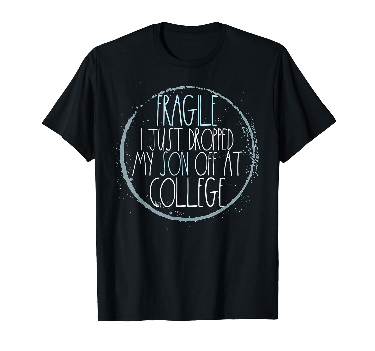 Fragile I Just Dropped My Son Off At College Mom T-Shirt