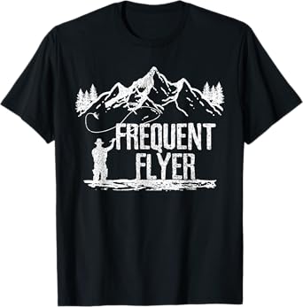 Fly Fishing - Frequent Flyer Funny Trout Fisherman Gift T-Shirt