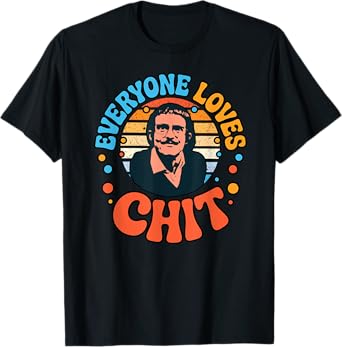 Everyone Loves Chit, funny design T-Shirt