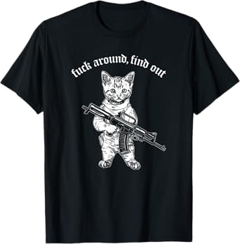 Fuck Around And Find Out Funny Meme Cat T-Shirt