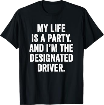 Weekend Warrior T-Shirt My Life is a Party Designated Driver T-Shirt