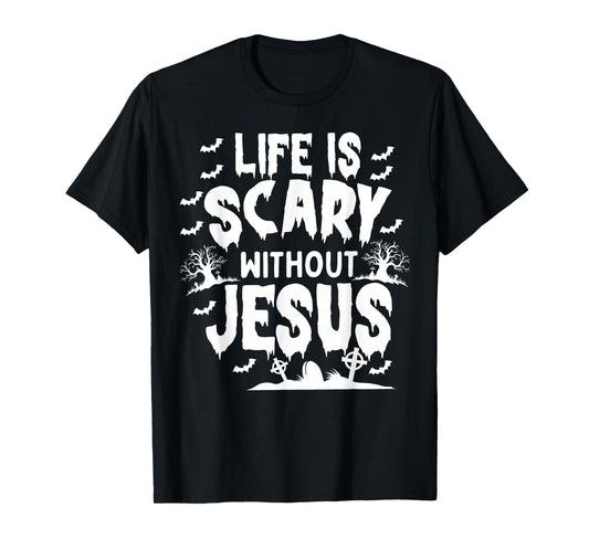 Life is Scary Without Jesus Christian Halloween T-Shirt