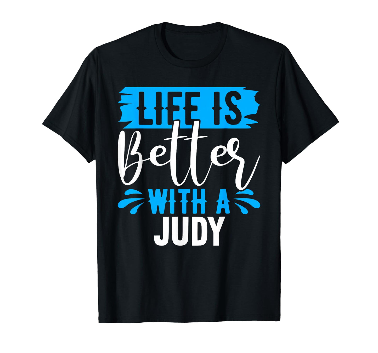 Life Is Better With A JUDY T-Shirt Name JUDY T-Shirt