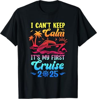 I Can't Keep Calm It's My First Cruise Cruising 2025 T-Shirt