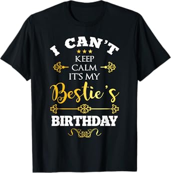 I Can't Keep Calm It's My Bestie's Birthday Funny BFF Bday T-Shirt