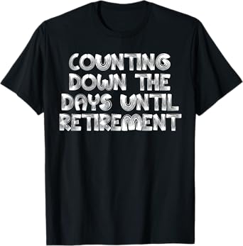 Counting Down The Days Until Retirement Almost Retired Gift T-Shirt