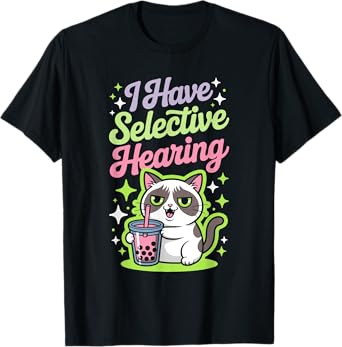 I Have Selective Hearing - Funny Cat Boba Tea Lover T-Shirt