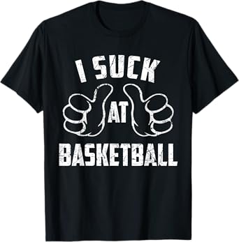 I Suck At Basketball Sarcastic Basketball Loser T-Shirt